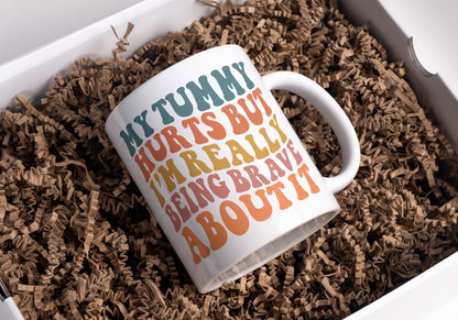 My Tummy Hurts But I’m Being Brave Coffee Mug / coffee cup/ unique gift / funny coworker gift / gift for her / best friend / funny gift