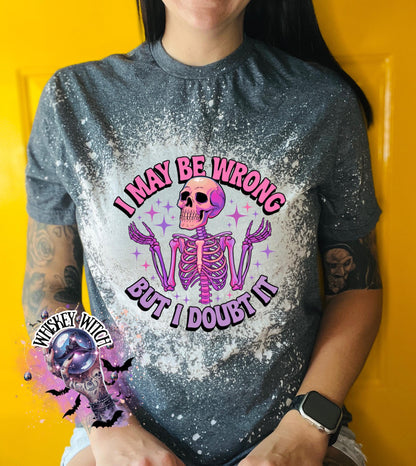 Bleached Shirt Spooky I May Be Wrong But I Doubt It Skeleton | gift | tshirt | gift for her | snarky | sarcastic | soft tee | creepy