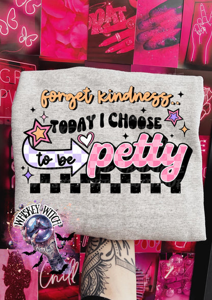 Petty Sweatshirt | Forget Kindness Today I Choose To Be Petty | Funny Sarcastic Quote Crewneck | Cozy Grunge Humor Pullover | Whiskey Witch