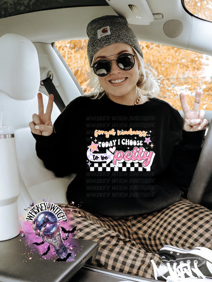 Petty Sweatshirt | Forget Kindness Today I Choose To Be Petty | Funny Sarcastic Quote Crewneck | Cozy Grunge Humor Pullover | Whiskey Witch