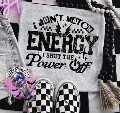 I Don’t Match Energy I Shut The Power Off Sarcastic Saying Shirt, Funny Quote Shirt,