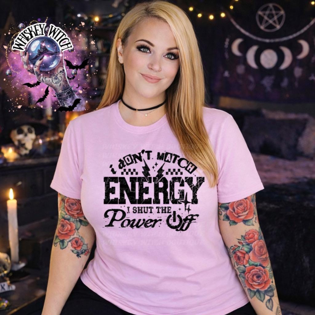 I Don’t Match Energy I Shut The Power Off Sarcastic Saying Shirt, Funny Quote Shirt,