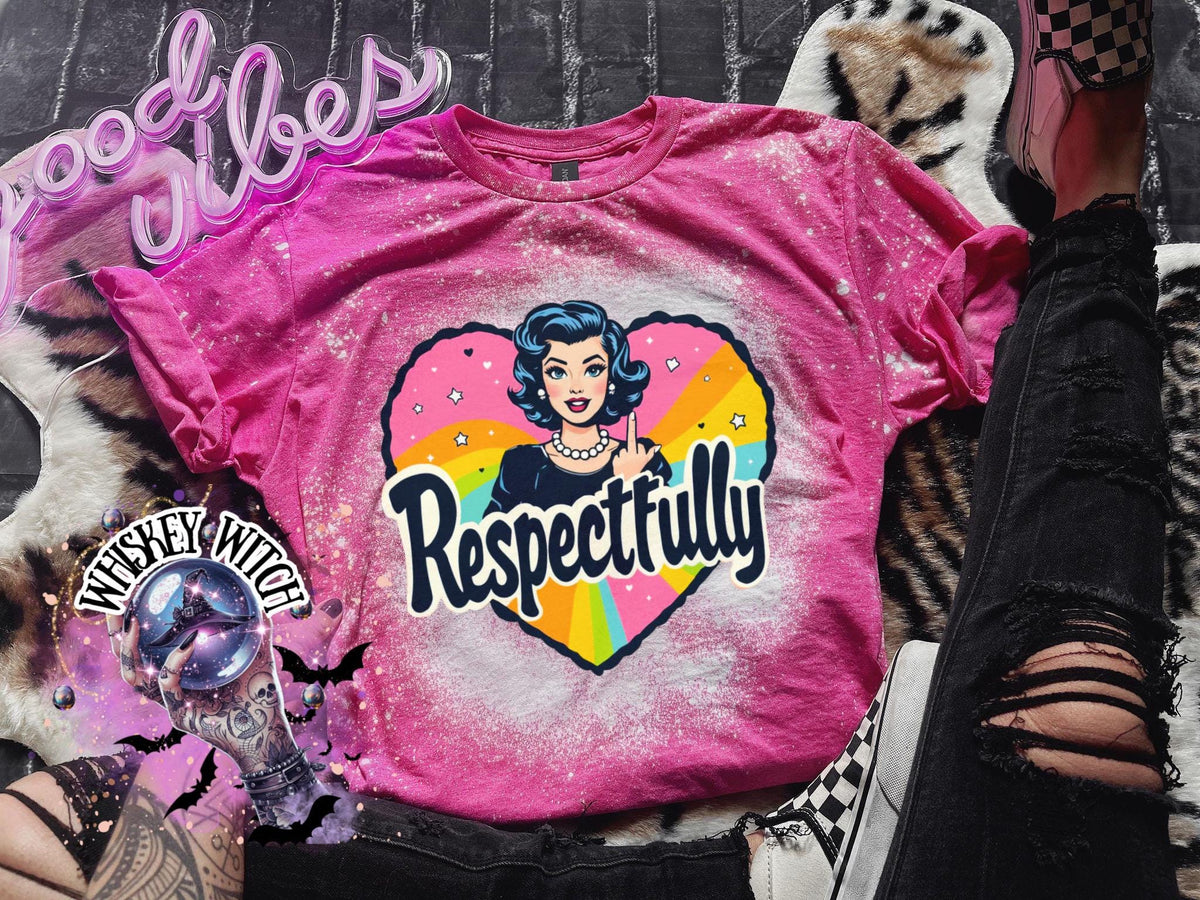 Respectfully Shirt | Retro Feminist Graphic Tee | Sarcastic Rainbow Statement T-Shirt