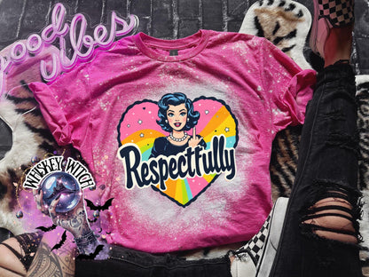 Respectfully Shirt | Retro Feminist Graphic Tee | Sarcastic Rainbow Statement T-Shirt