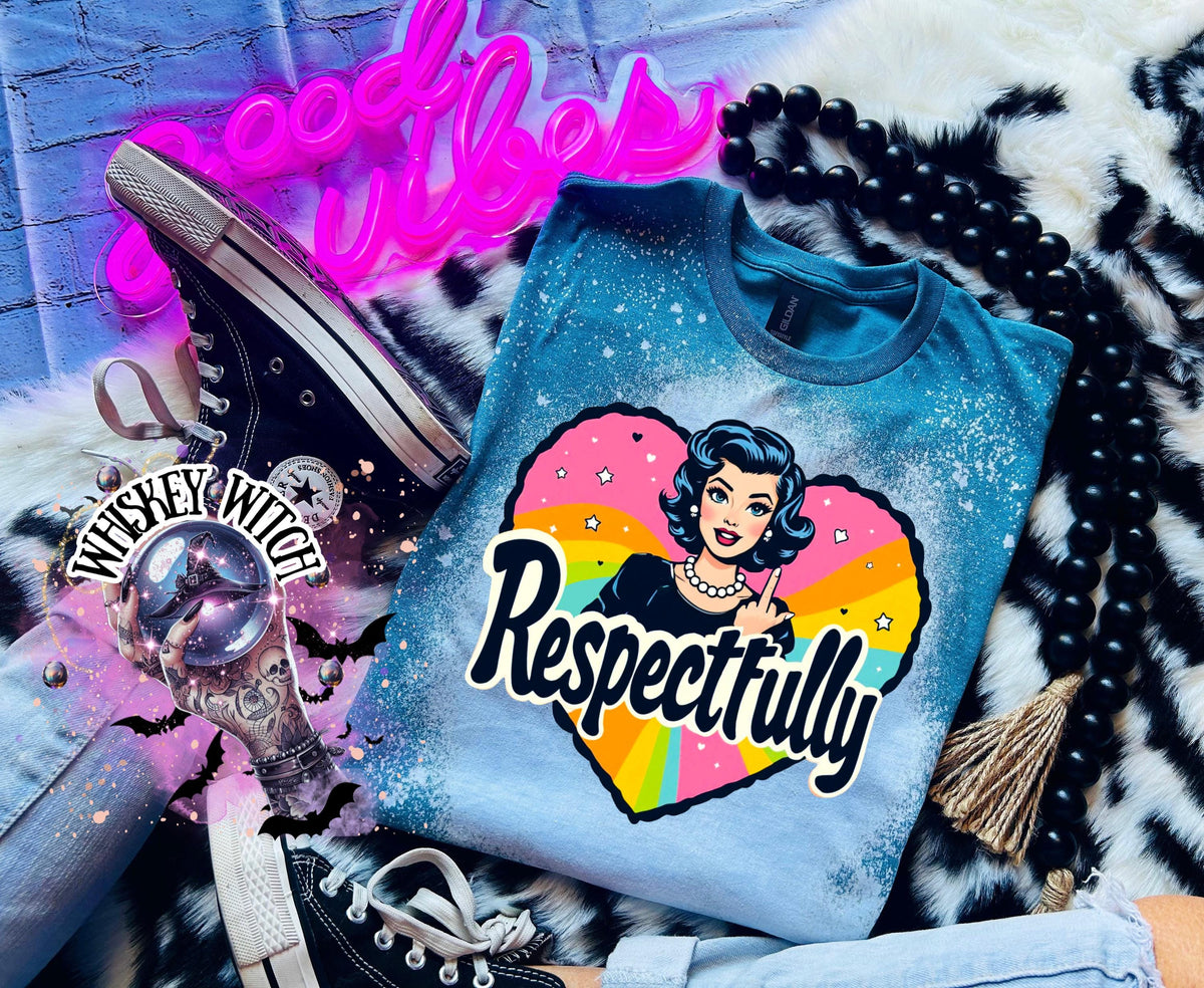 Respectfully Shirt | Retro Feminist Graphic Tee | Sarcastic Rainbow Statement T-Shirt