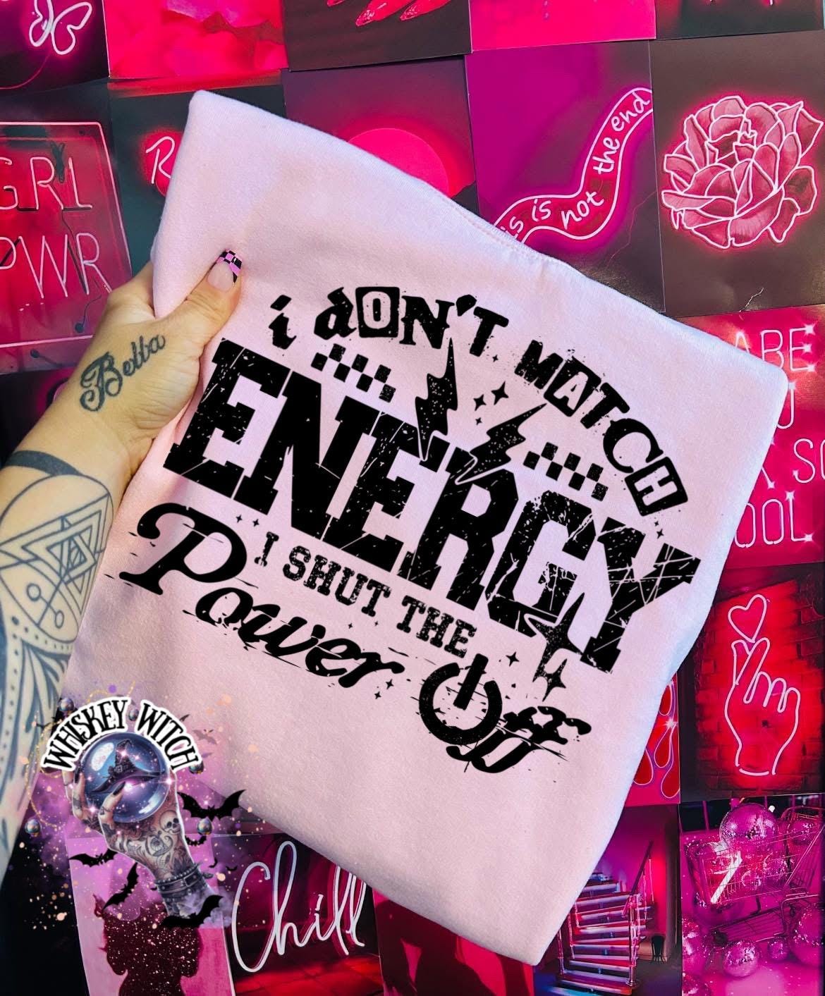 I Don’t Match Energy I Shut The Power Off Sarcastic Saying Shirt, Funny Quote Shirt,