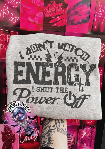 I Don’t Match Energy I Shut The Power Off Sarcastic Saying Shirt, Funny Quote Shirt,