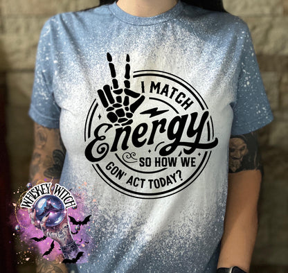 I match energy sarcastic bleached tee | vintage | retro | custom | funny |t shirt | gift | t shirts funny | cool t shirts | soft tee