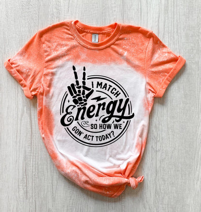 I match energy sarcastic bleached tee | vintage | retro | custom | funny |t shirt | gift | t shirts funny | cool t shirts | soft tee