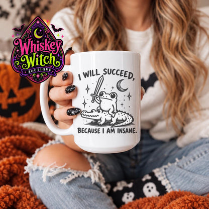 Funny Frog Mug, I Will Succeed Because I Am Insane, Weird Coffee Mug